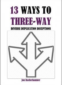 13 Ways to Three-Way by Jon Racherbaumer ( Instant Download )