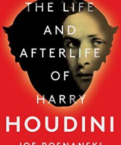 The Life and Afterlife of Harry Houdini by Joe Posnanski ( Instant Download )
