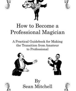 How to Become A Professional Magician by Sean Mitchell ( Instant Download )