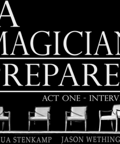 A Magician Prepares: Act One - Interviews by Joshua Stenkamp and Jason Wethington ( Instant Download )