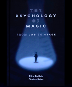 The Psychology of Magic: From Lab to Stage by Gustav Kuhn and Alice Pailhes. ( Instant Download )