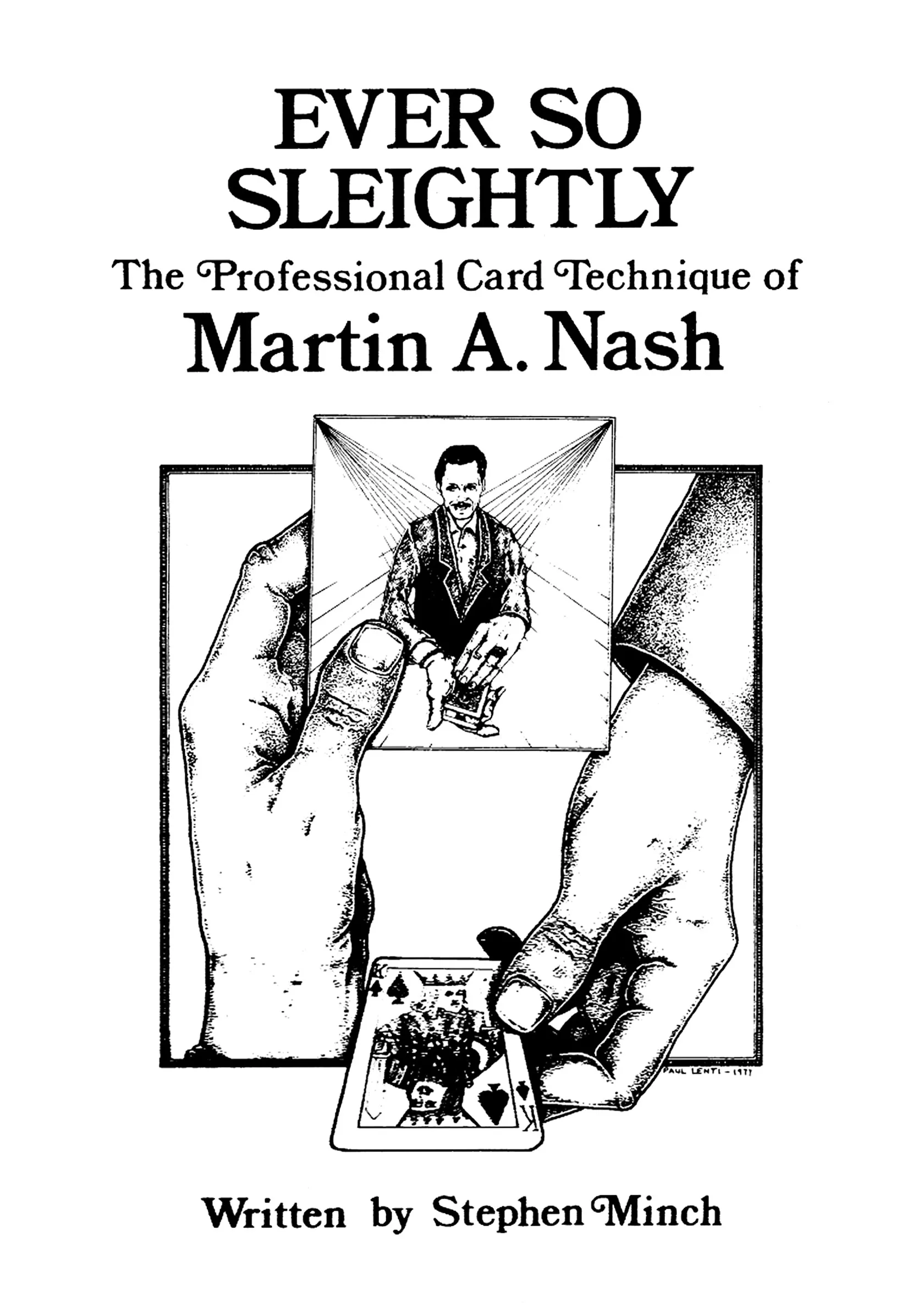 Ever So Sleightly The Professional Card Technique of Martin Nash by Stephen Hobbs Ever So Sleightly The Professional Card Technique of Martin Nash by Stephen Hobbs