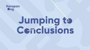 Harapan-Ong-Jumping-to-Conclusions