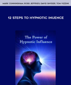 Mark Cunningham, Ross Jeffries, David Snyder, Tom Vizzini – 12 Steps to Hypnotic Influence ( Instant Download )