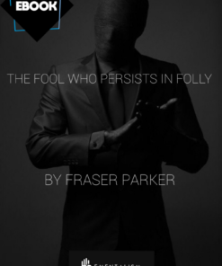 Fraser Parker – The Fool Who Persists in Folly ( Instant Download )