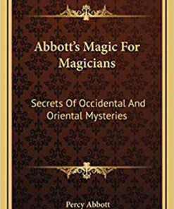 Percy Abbott – Abbott’s Magic for Magicians: Secrets of Occidental and Oriental Mysteries ( Instant Download )