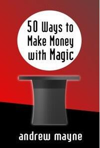 Andrew Mayne - 50 Ways to Make Money with Magic ( Instant Download )