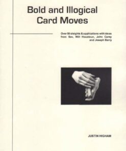 Justin Higham – Bold and Illogical Card Moves ( Instant Download )