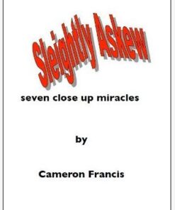 Cameron Francis - Sleightly Askew: Seven Close Up Miracles ( Instant Download )