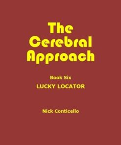 Nick Conticello – The Cerebral Approach – Book Six: Lucky Locator ( Instant Download )