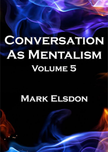 Conversation As Mentalism Vol. 5 by Mark Elsdon ( Instant Download )