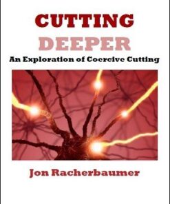 Jon Racherbaumer – Cutting Deeper: an exploration of coercive cutting ( Instant Download )