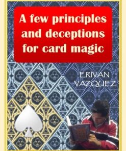 A Few Principles and Deceptions for Card Magic by Erivan Vazquez ( Instant Download )
