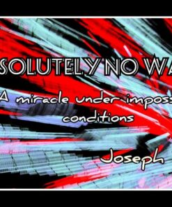 Joseph B – ABSOLUTELY NO WAY (Video + PDF) ( Instant Download )