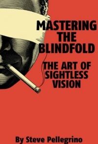 Mastering the Blindfold: The Art of Sightless Vision By Steve Pellegrino ( Instant Download )