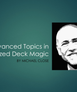 Michael Close – Advanced Topics in Memorized Deck Magic ( Instant Download )