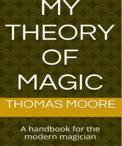 Thomas Moore – My Theory of Magic (official pdf) ( Instant Download )