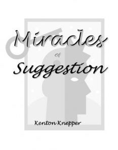 Miracles of Suggestion by Kenton Knepper ( Instant Download )