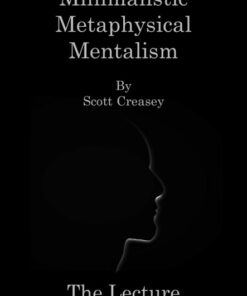 Scott Creasey – Minimalistic, Metaphysical, Mentalism – The Lecture (official PDF) ( Instant Download )