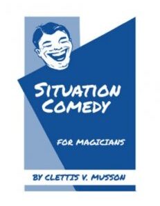 Situation Comedy for Magicians By Clettis V. Musson ( Instant Download )