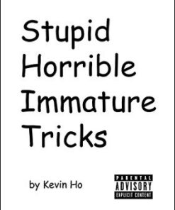 Stupid Horrible Immature Tricks by Kevin Ho. ( Instant Download )