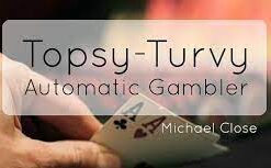 Topsy Turvy Automatic Gambler by Michael Close ( Instant Download )