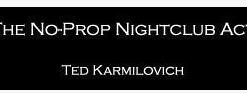 Ted Karmilovich - No-Prop Nightclub Act ( Instant Download )