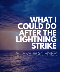 Steve Wachner – What I Could do After the Lightning Strike ( Instant Download )