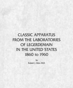 Classic Apparatus From The Laboratories Of Legerdemain In The U S 1860 to 1960 by Robert Albo ( Instant Download )