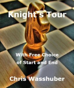 Knight's Tour: With Free Choice of Start and End by Chris Wasshuber ( Instant Download )