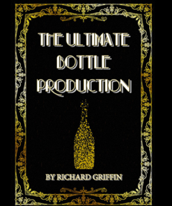 The Ultimate Bottle Production by Richard Griffin ( Instant Download )