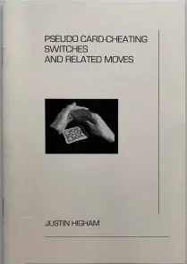 Justin Higham - Pseudo Card Cheating Switches and Related Moves ( Instant Download )