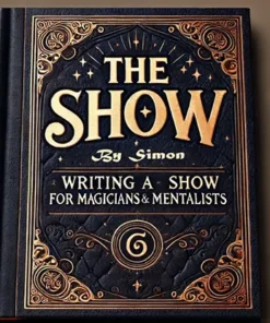 The Show By Simon - Writing a Show for Magicians and Mentalists ( Instant Download )
