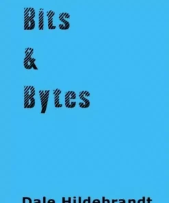 Bits and Bytes by Dale A. Hildebrandt ( Instant Download )