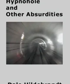 Hypnohole and Other Absurdities by Dale A. Hildebrandt ( Instant Download )
