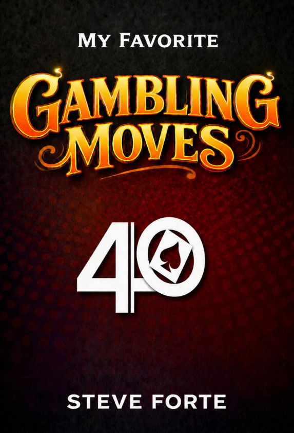 Steve Forte - My Favorite Gambling Moves